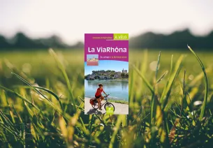 La ViaRhôna - Du Léman à la Méditerranée - Editions Chamina